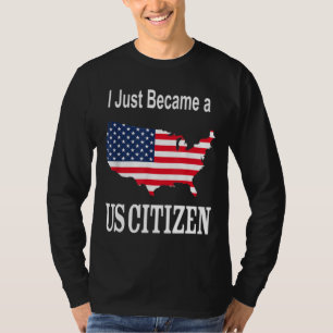 I Just Became a US Citizen - New American T-Shirt