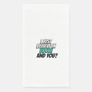i just believe in bocce.and you paper guest towels