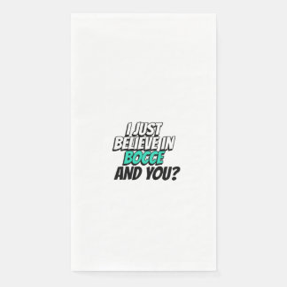 i just believe in bocce.and you paper guest towels