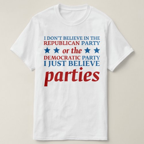 I Just Believe In Parties T_Shirt