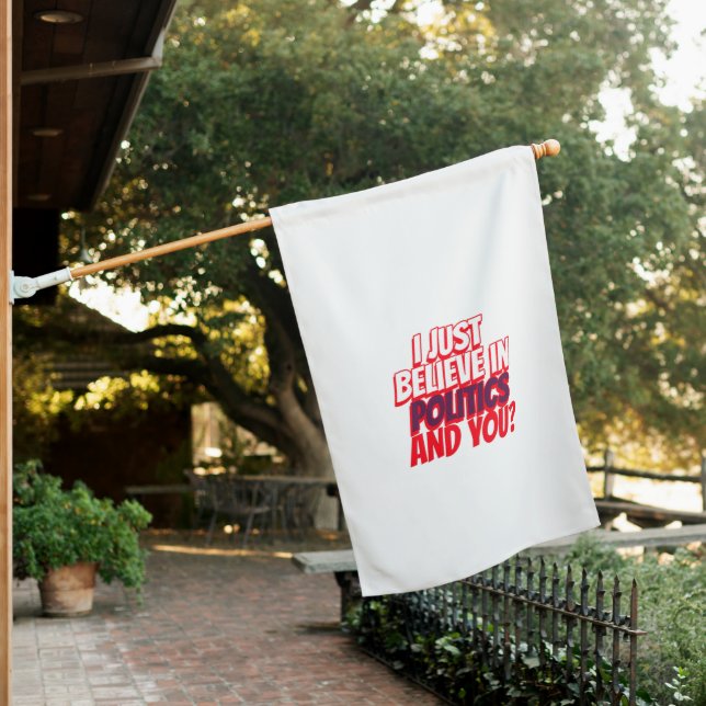 i just believe in politics,and you house flag (In SItu)