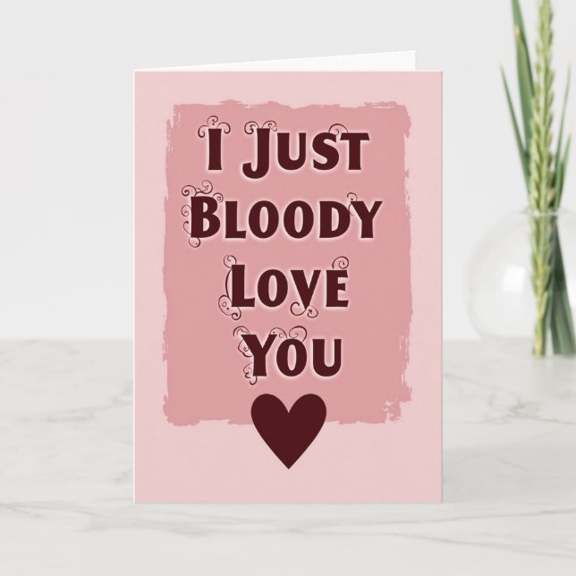 I Just Bloody Love You Card (Front)
