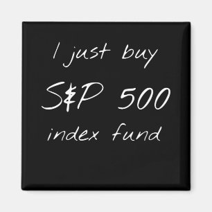 I just buy s&p 500 index fund - Stock Market Magnet