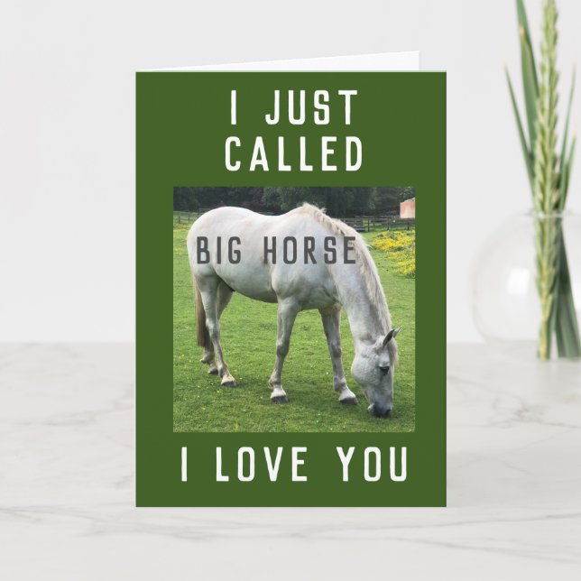 I Just Called Big Horse (Because) I Love You Card (Front)