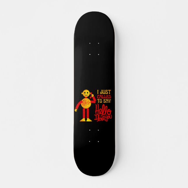 I JUST CALLED TO SAY HELLO I LOVE YOU valentines  Skateboard (Front)