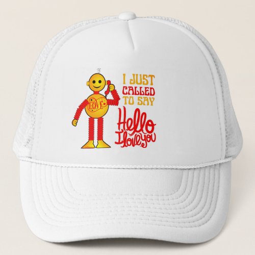 I JUST CALLED TO SAY HELLO I LOVE YOU valentines   Trucker Hat