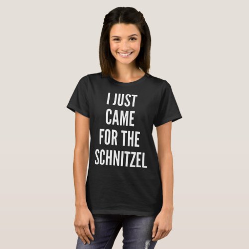 I JUST CAME FOR THE SCHNITZEL V Neck t_shirts