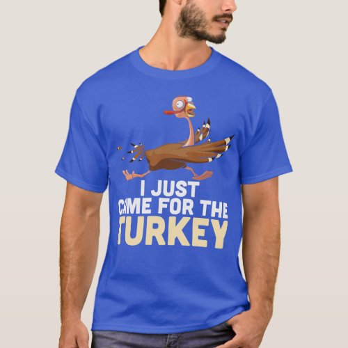 I Just Came Here For The Turkey Funny Thanksgiving T_Shirt