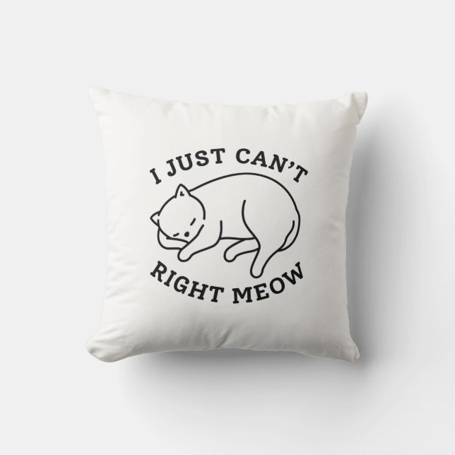 I Just Can’t Right Meow Throw Pillow (Front)