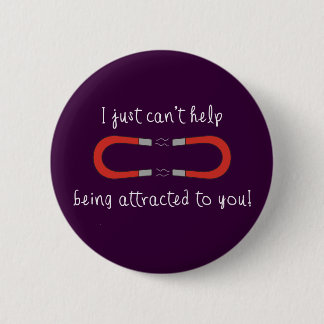 I Just Can't Help Being Attracted to You Pinback Button