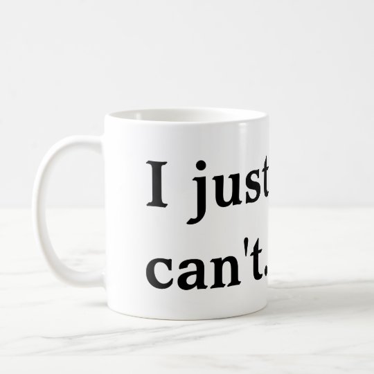 customize your mug I  Zazzle.com Mug Can't Just