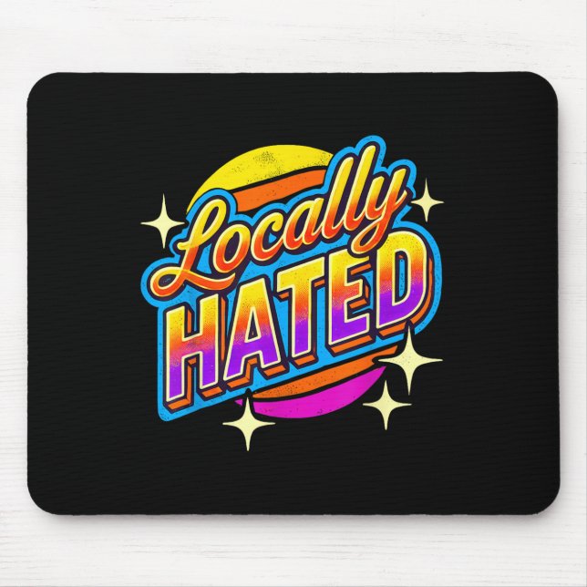 I Just Can't Tee Co. Funny Locally Hated Uni-youth Mouse Pad (Front)