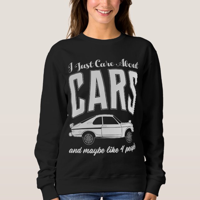 I Just Care About Cars Gift for Car Enthusiasts Sweatshirt (Front)