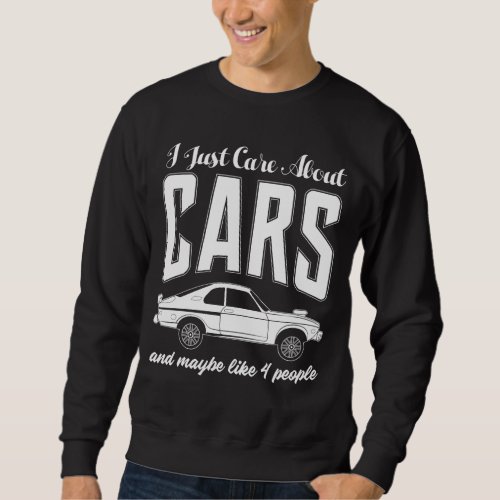 I Just Care About Cars Gift for Car Enthusiasts Sweatshirt