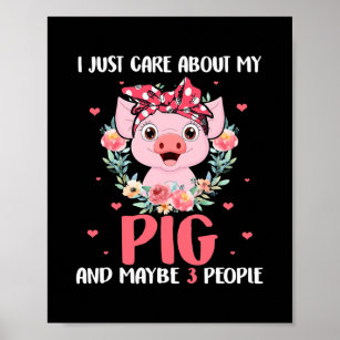 I Just Care About My Pig And Maybe 3 People Cute Poster