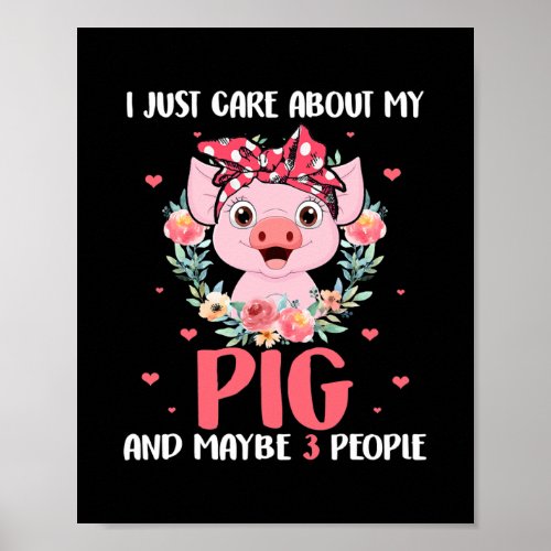I Just Care About My Pig And Maybe 3 People Cute Poster