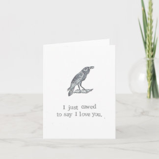 I Just Cawed To Say I Love You Card