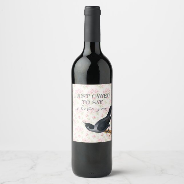 I just cawed to say I love you Crow Valententine Wine Label (Front)