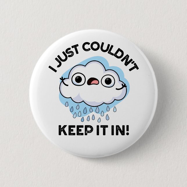 I Just Couldn't Keep It In Funny Cloud Pun Button (Front)