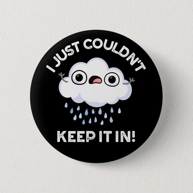 I Just Couldn't Keep It In Funny Cloud Pun Dark BG Button (Front)