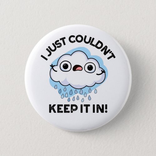 I Just Couldnt Keep It In Funny Weather Cloud Pun Button