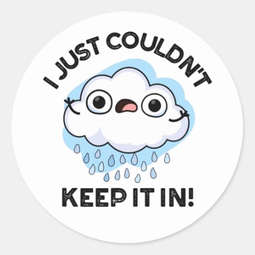 I Just Couldnt Keep It In Funny Weather Cloud Pun Classic Round Sticker