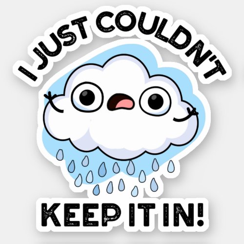 I Just Couldnt Keep It In Funny Weather Cloud Pun Sticker