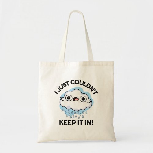 I Just Couldnt Keep It In Funny Weather Cloud Pun Tote Bag