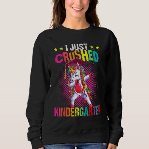 I Just Crushed Kindergarten Dabbing Unicorn Gradua Sweatshirt
