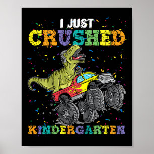 I Just Crushed Kindergarten Dinosaur Trex Monster Poster