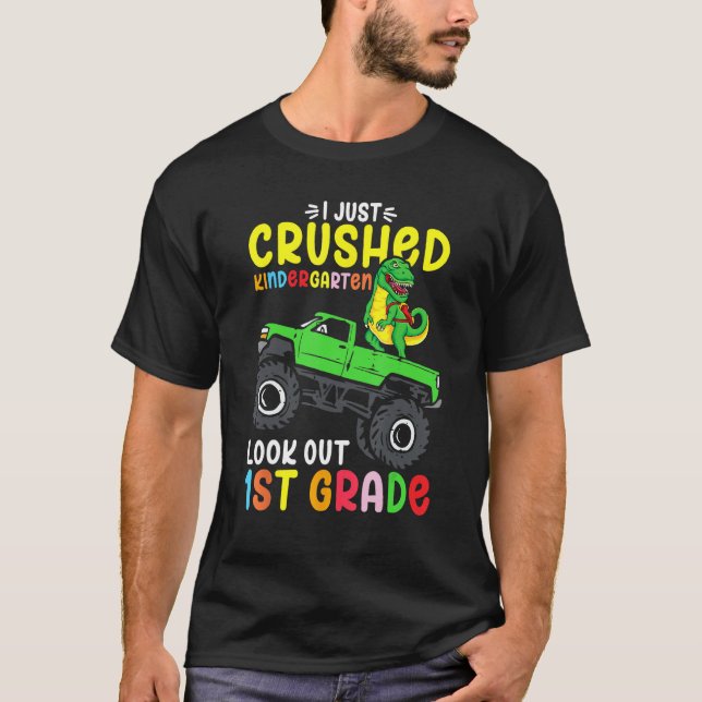 I Just Crushed Kindergarten Look Out First Grade D T-Shirt (Front)