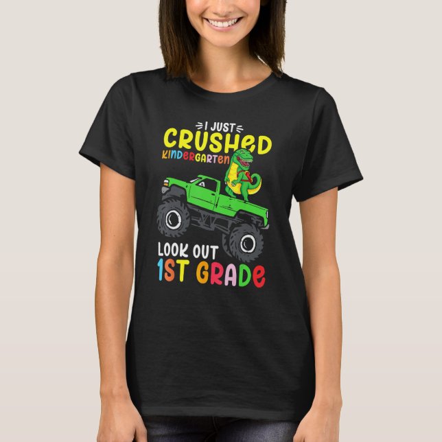 I Just Crushed Kindergarten Look Out First Grade D T-Shirt (Front)