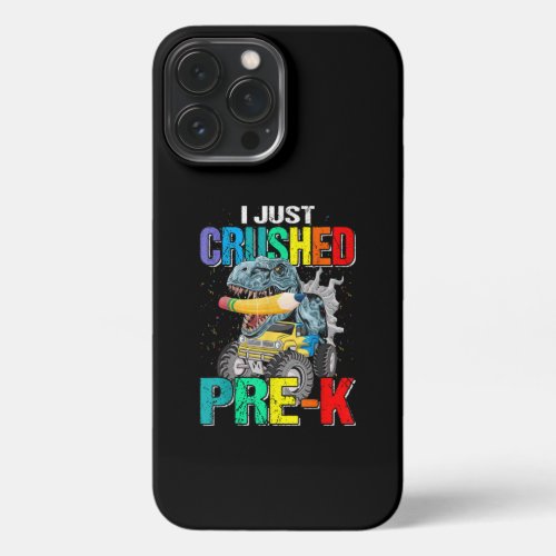 I Just Crushed Pre K Monster Truck Dinosaur iPhone 13 Pro Max Case