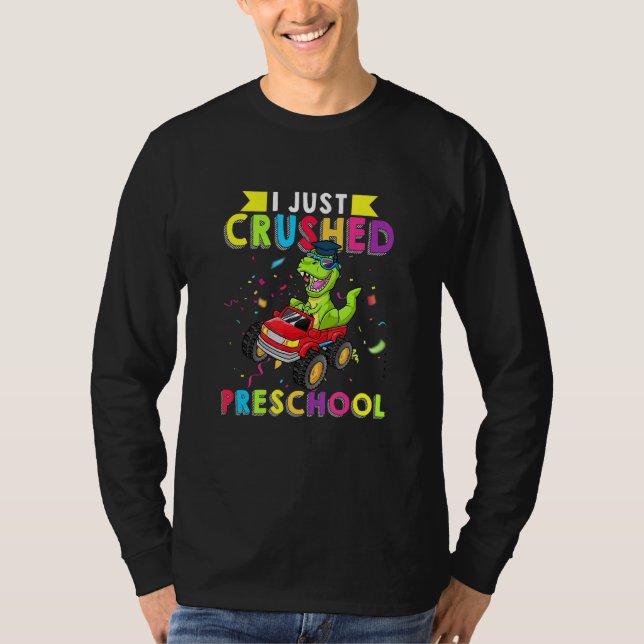 I Just Crushed Preschool Monster Car Dinosaur Grad T-Shirt (Front)