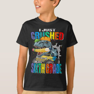 I Just Crushed Sixth Grade Monster Truck Dinosaur T-Shirt