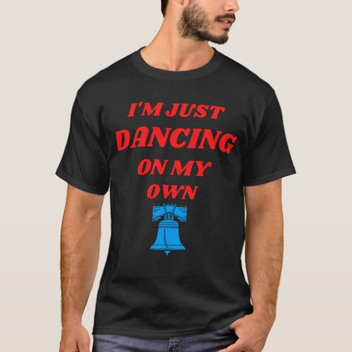 I Just Dancing in my own Philadelphia T_Shirt