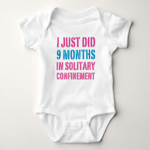 I Just Did 9 Months In Solitary Confinement Baby Bodysuit