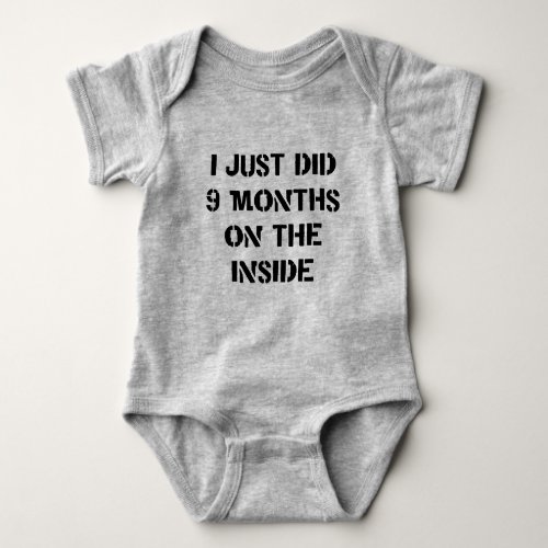 I Just Did 9 Months On The Inside Baby Bodysuit