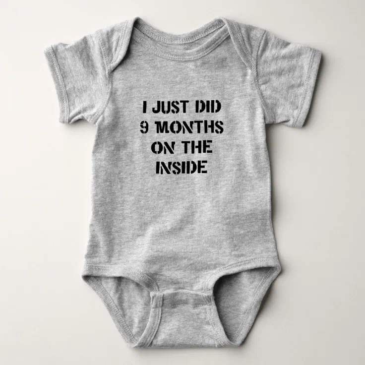 I Just Did 9 Months On The Inside. Baby Bodysuit Zazzle