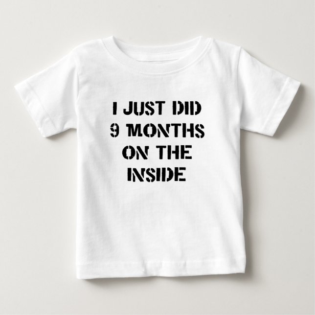 I Just Did 9 Months On The Inside. Baby T-Shirt (Front)