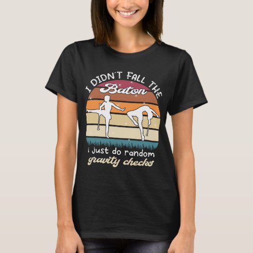 I just do random grvity checks 2majorette baton tw T_Shirt