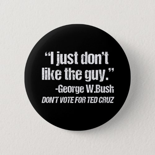 I Just Dont Like the Guy _ Funny Anti Ted Cruz Button