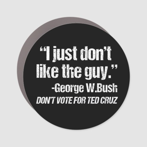 I Just Dont Like the Guy _ Funny Anti Ted Cruz Car Magnet