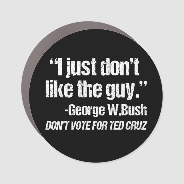 I Just Don't Like the Guy - Funny Anti Ted Cruz Car Magnet (Front)