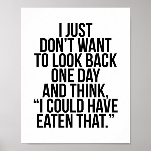 I Just Dont Want to Look Back One Day and Think Poster