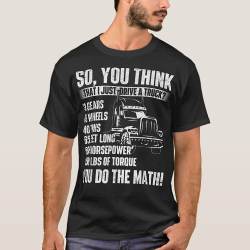 I Just Drive A TruckTrucker Semi Truck Driver Big  T_Shirt