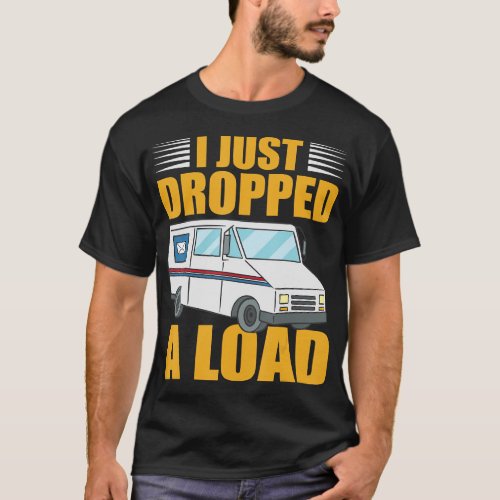 I just dropped a load Postal worker Mailmen T_Shir T_Shirt