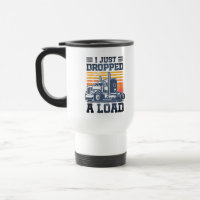 I Just Dropped A Load Retro Funny Trucker Driver