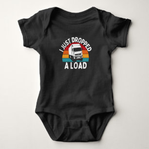 I Just Dropped A Load - Truck Driver Baby Bodysuit