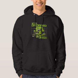I Just Dropped A Load Truck Driver Highway Trucker Hoodie